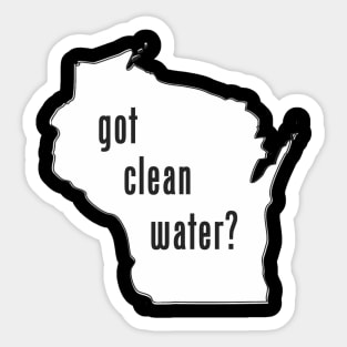 WI Got Clean Water? Sticker